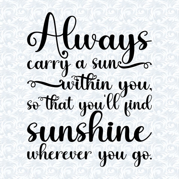 Always Carry A Sun Within You Inspirational Quotes SVG with commercial license, Printable Art Gift, Cut File, Vector Graphics