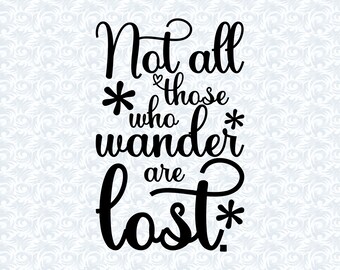 Inspirational Quote SVG: Not All Those Who Wander Are Lost (Commercial License)
