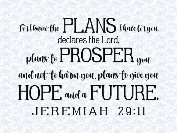 Jeremiah 29:11- For I Know The Plans I Have For You Declares The Lord