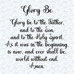 May include: Black and white text on a light blue background with a swirling pattern. The text reads "Glory Be" followed by the traditional Christian doxology: "Glory be to the Father, and to the Son, and to the Holy Spirit. As it was in the beginning, is now, and ever shall be, world without end. Amen."
