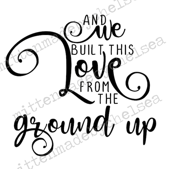 We Built This Love From The Ground Up Svg Dxf Pdf Digital Cut Etsy