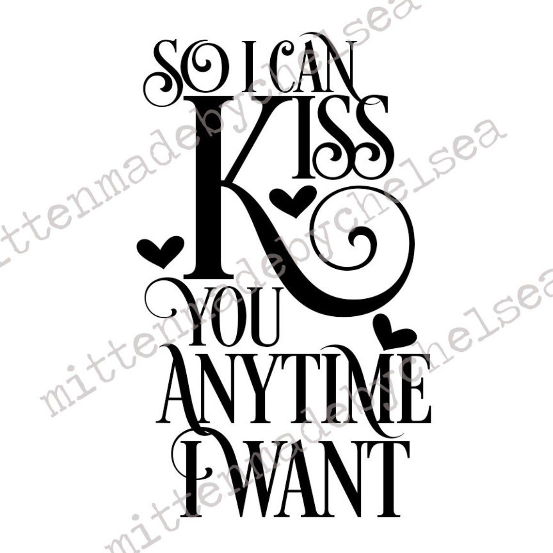 So I Can Kiss You Anytime I Want SVG PDF DXF Digital Cut File Etsy