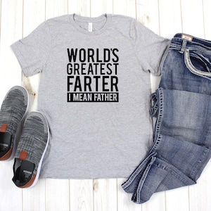 World&#39;s Greatest Farter I Mean Father Shirt, Father&#39;s Day Shirt, Gift For Dad, Gift for Him, Funny Dad Shirt, Father&#39;s Day Gift, Funny Gift