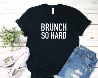 Brunch So Hard, Women's Tee Shirt, Mimosa, Gift for Her, Brunch Shirt, Funny, Bruch, Mimosa, Wine Lover, Champagne Lover, Brunch Shirt