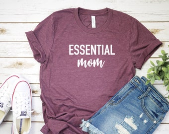 Essential Mom T-Shirt, Mom Shirt, Social Distance Shirt, Quarantine Life, Funny Quarantine Shirt, Gift For Mom, Essential, More Colors!