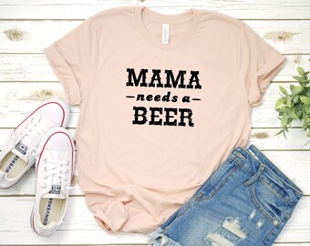 Mom Shirt, Mama Needs A Beer, Funny Mom Shirt, Motherhood, Mom Life, Gift For Mom, Momma Needs Beer, Funny Beer Shirt, Funny Women's Shirt
