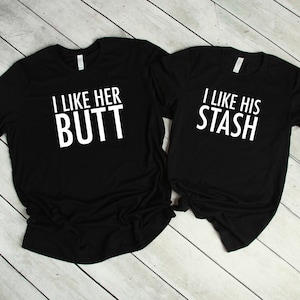 Couples Shirts T-Shirt, I Like His Stash Shirt, I Like Her Butt Shirt, His & Hers, Funny Shirts, Matching Shirts, Wedding Gift, Anniversary