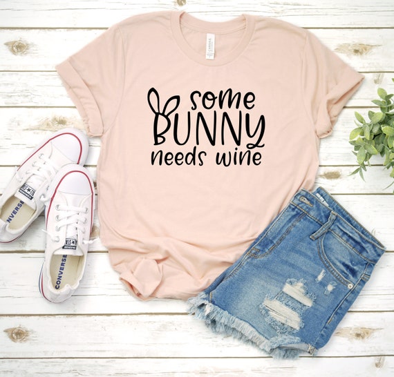 Some Bunny Needs Wine Shirt Easter Bunny Gifts Tee Some Bunny Needs Wine Shirt Easter Bunny Gifts Tee