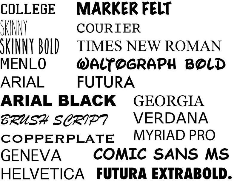 May include: A white background displays a collection of font names in black. The fonts vary in style, including bold, script, and sans-serif. Font names include COLLEGE, SKINNY, ARIAL BLACK, and COMIC SANS MS.