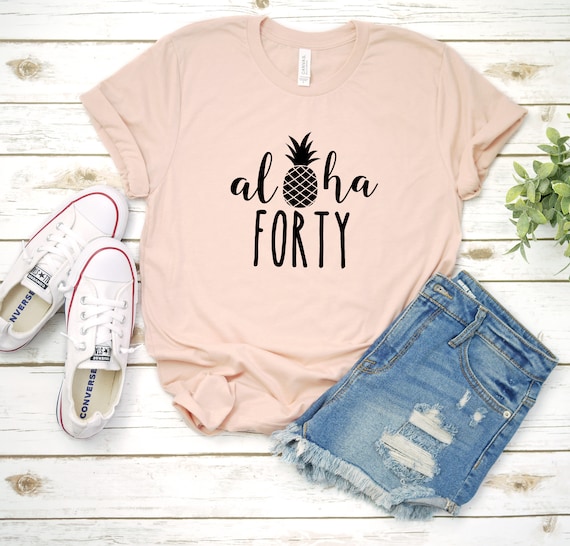 Aloha Forty T-Shirt, 40th Birthday Shirt, 40th B-Day Tee, Thirty AF, Funny 40th Birthday, Funny Birthday Shirt, Gift For Her, More Colors!