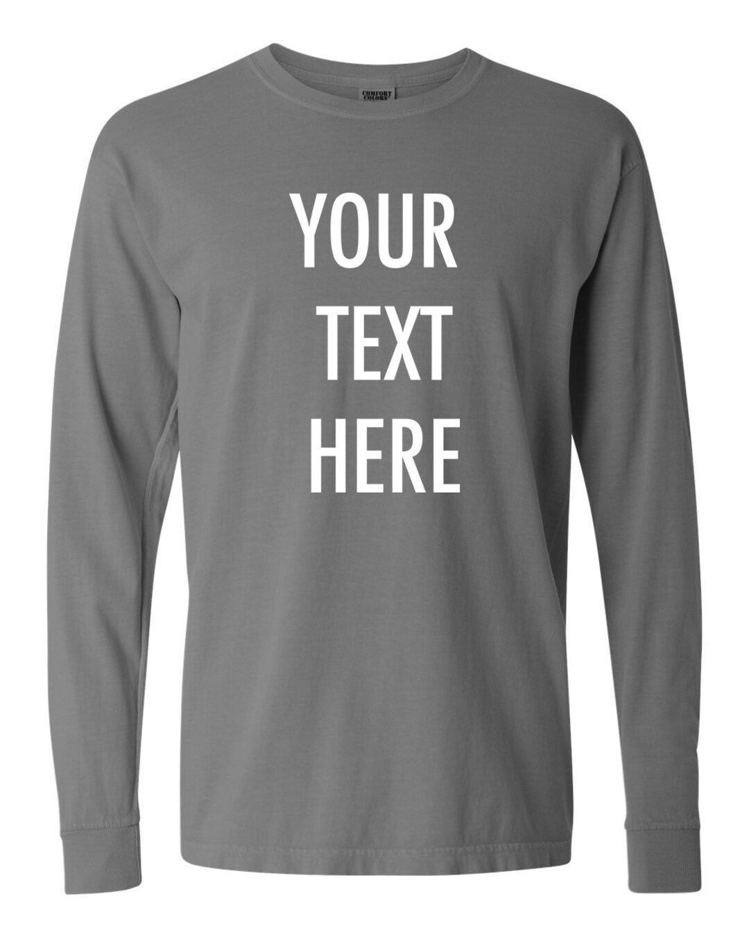 Your Custom Text Here Long Sleeve T-shirt Tee, Comfort Colors Shirts ...