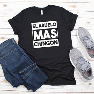 El Abuelo Mas Chingon T-Shirt, Abuelo Shirt, Abuelo Gift, Gift For Abuelo, Abuelito Shirt, Father&#39;s Day Gift, Abuelo Shirts, Abuelito Shirts