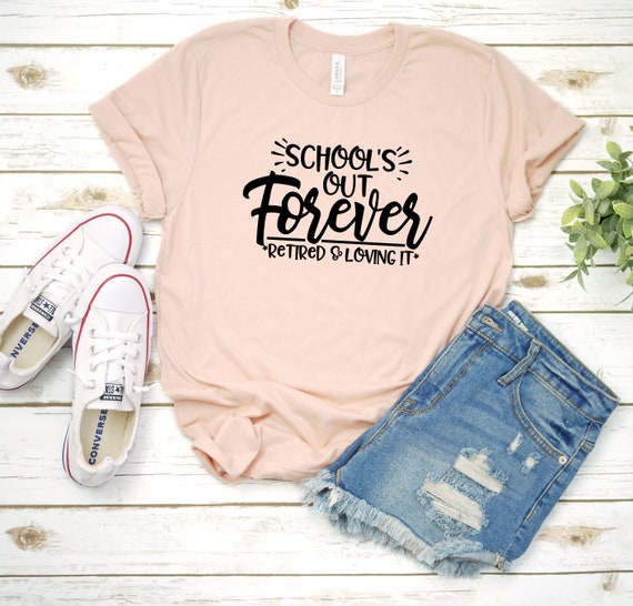 Schools Out Forever Shirt - Teacher Retirement Gift T-Shirt Schools Out Forever Shirt - Teacher Retirement Gift T-Shirt