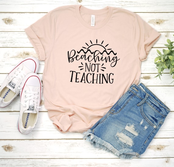Beaching Not Teaching Tshirt Teachers Gift Beaching Not Teaching Tshirt Teachers Gift