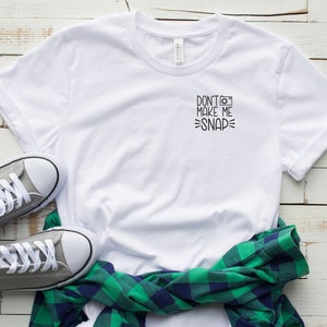 Photographer, Don&#39;t Make Me Snap Left Chest Unisex Shirt, Photographer Shirt, Funny Occupation Shirt, Gift For Photographer, Photography