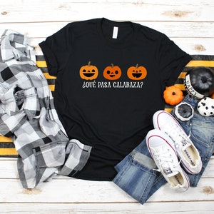 Que Pasa Calabaza? T-Shirt, Halloween Tees, Spanish Shirt, Pumpkin Shirts, Halloween Costume, Halloween Funny Shirt, Funny Shirts, Calabazas