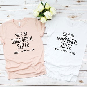 Best friend shirts, She&#39;s My Unbiological Sister, Sisters, bestie Tshirt, bff matching shirts, besties matching shirt gift