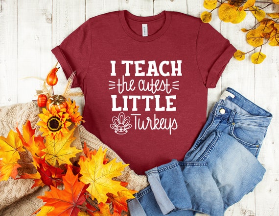 Teacher Thanksgiving Tshirt I Teach The Cutest Turkeys Gifts Teacher Thanksgiving Tshirt I Teach The Cutest Turkeys Gifts