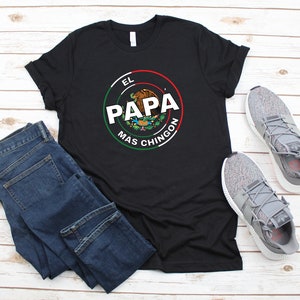 Dad Shirt, El Papa Mas Chingon Unisex T- Shirt, Dad Shirt, Regalo Para Papa, Gift For Dad, Gift for Him, Cool Dad, Dia De Padre, Dad Shirts