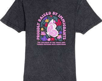 Proudly Raised By Immigrants Vintage Wash Unisex Shirt, Human Rights, Equality Shirts, Social Justice, Activism Shirts, Immigrant Rights