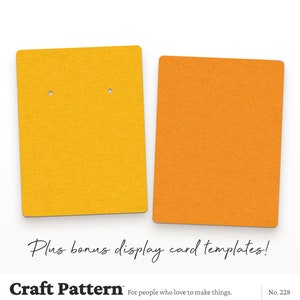 May include: Two blank display cards for earrings. The card on the left is yellow and the card on the right is orange. The text "Plus bonus display card templates!" is below the cards. The text "Craft Pattern" is below the text. The text "For people who love to make things." is below "Craft Pattern". The text "No. 228" is on the right side of the image.