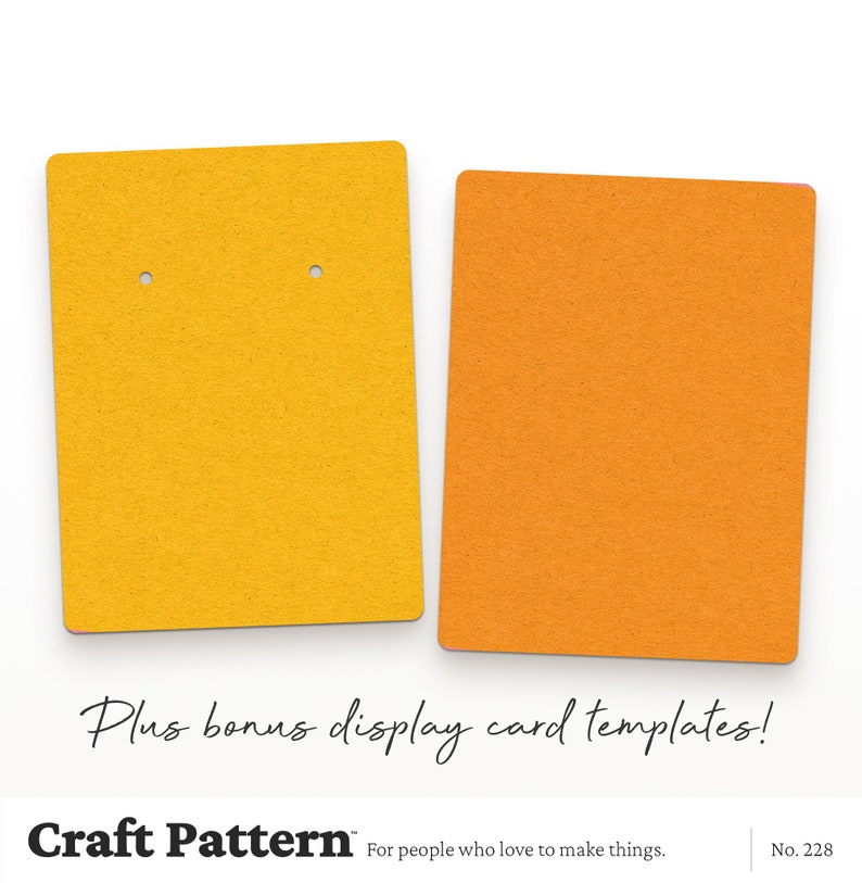 May include: Two blank display cards for earrings. The card on the left is yellow and the card on the right is orange. The text "Plus bonus display card templates!" is below the cards. The text "Craft Pattern" is below the text. The text "For people who love to make things." is below "Craft Pattern". The text "No. 228" is on the right side of the image.