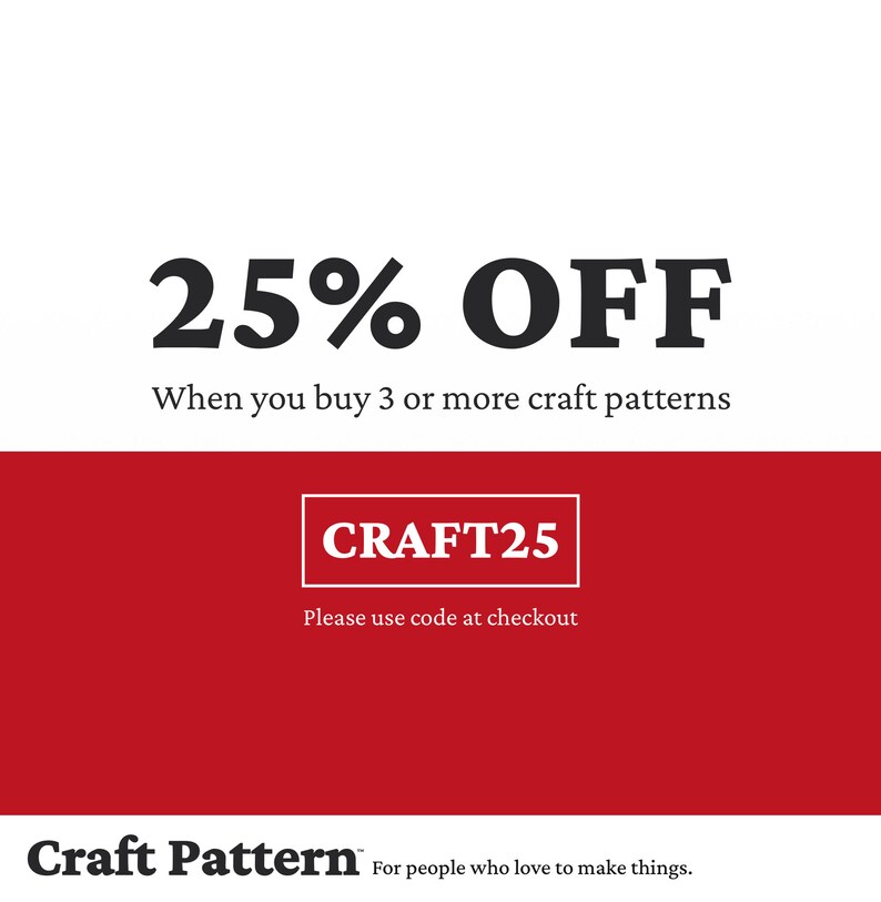 以下が含まれることがあります： 「25％OFF」と「When you buy 3 or more craft patterns」のテキストが書かれた赤と白のグラフィック。下には「CRAFT25」と「Please use code at checkout」のテキストが書かれた赤い長方形があります。グラフィックの下部には「Craft Pattern」と「For people who love to make things.」のテキストがあります。