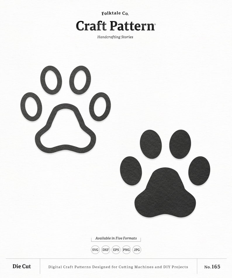 May include: Two black paw prints, one outlined and one filled in, on a white background. The text "Craft Pattern" is at the top of the image, with the words "Folktale Co." and "Handcrafting Stories" below it. The text "Die Cut" is at the bottom left of the image, and the text "No. 165" is at the bottom right. The text "Available in Five Formats" is in the middle of the image, with the words "SVG DXF EPS PNG JPG" below it.