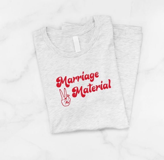 marriage material t shirt