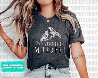 Attempted Murder Crow Shirt, Funny Raven Tee, Crow Humor T-Shirt, Bird Pun Shirt, Unisex Graphic Tee for Men and Women