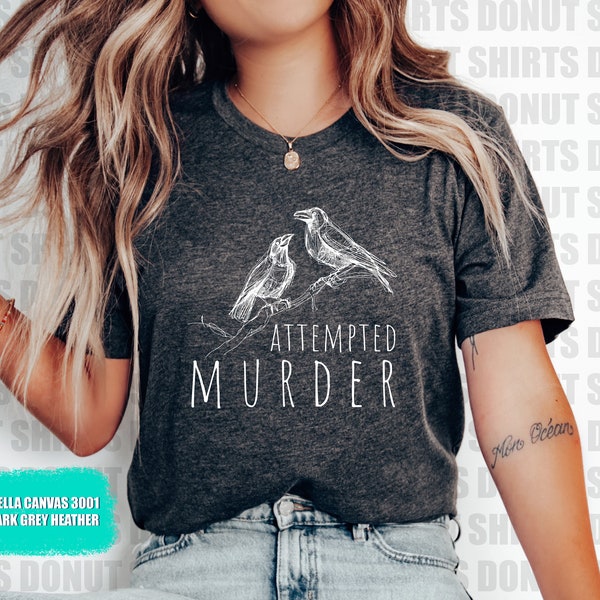 Attempted Murder Crow Shirt, Funny Raven Tee, Crow Humor T-Shirt, Bird Pun Shirt, Unisex Graphic Tee for Men and Women