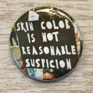 Skin Color is Not Reasonable Suspicion | 1.25 inch or 1.75 inch pinback button | racism | racial equality | Black Lives Matter | BLM