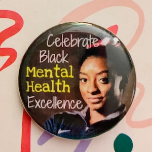 Celebrate Black Mental Health Excellence | 1.25 inch pinback button | Simone Biles