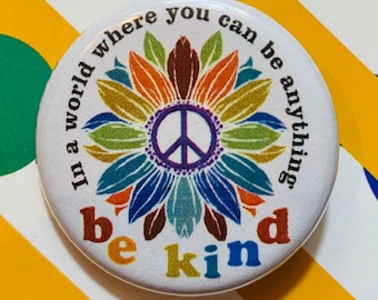 In a world where you can be anything, be kind | 1.25 inch pinback button | peace