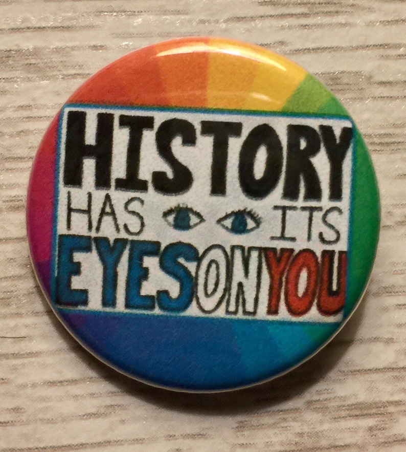 History Has Its Eyes on You 1.25 Inch Pinback Political Etsy