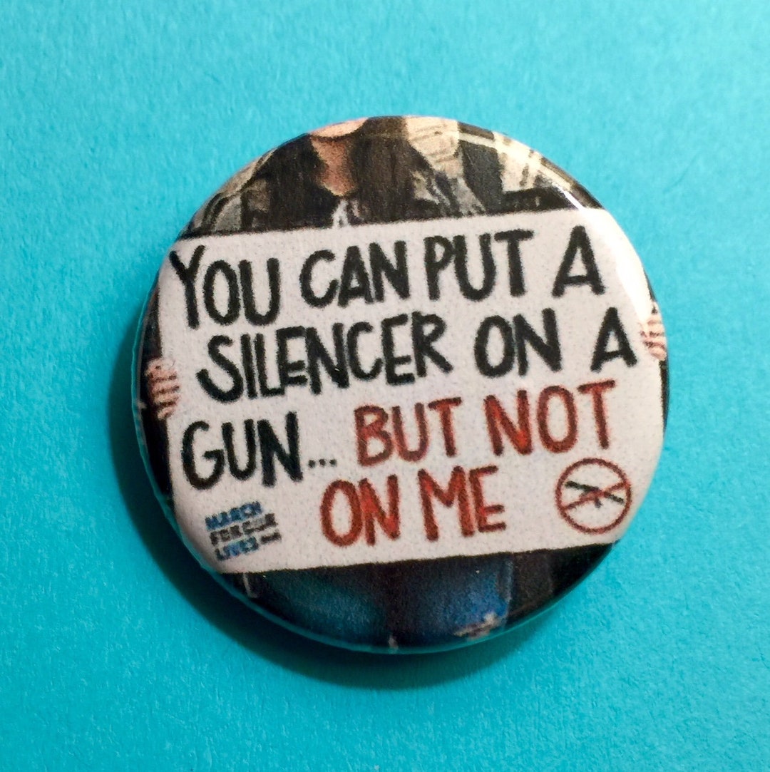 Gun Control Pin You Can Silence a Gun, but Not Me 1.25 Inch Pinback Button Enough Never Again