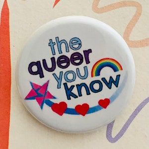 The Queer You Know | 1.25 inch pinback button | LGBTQIA
