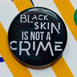 Black skin is not a crime | 1.25 inch pinback button | Black Lives Matter | BLM