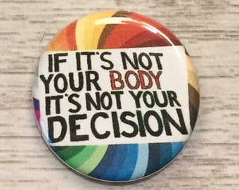Not Your Body, Not Your Decision | 1.25 or 1.75 inch pro-choice pinback | Planned Parenthood | women's rights | women's march