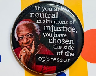 If you are neutral in situations of injustice | 1.25 inch pinback button | Black Lives Matter | BLM | Desmond Tutu