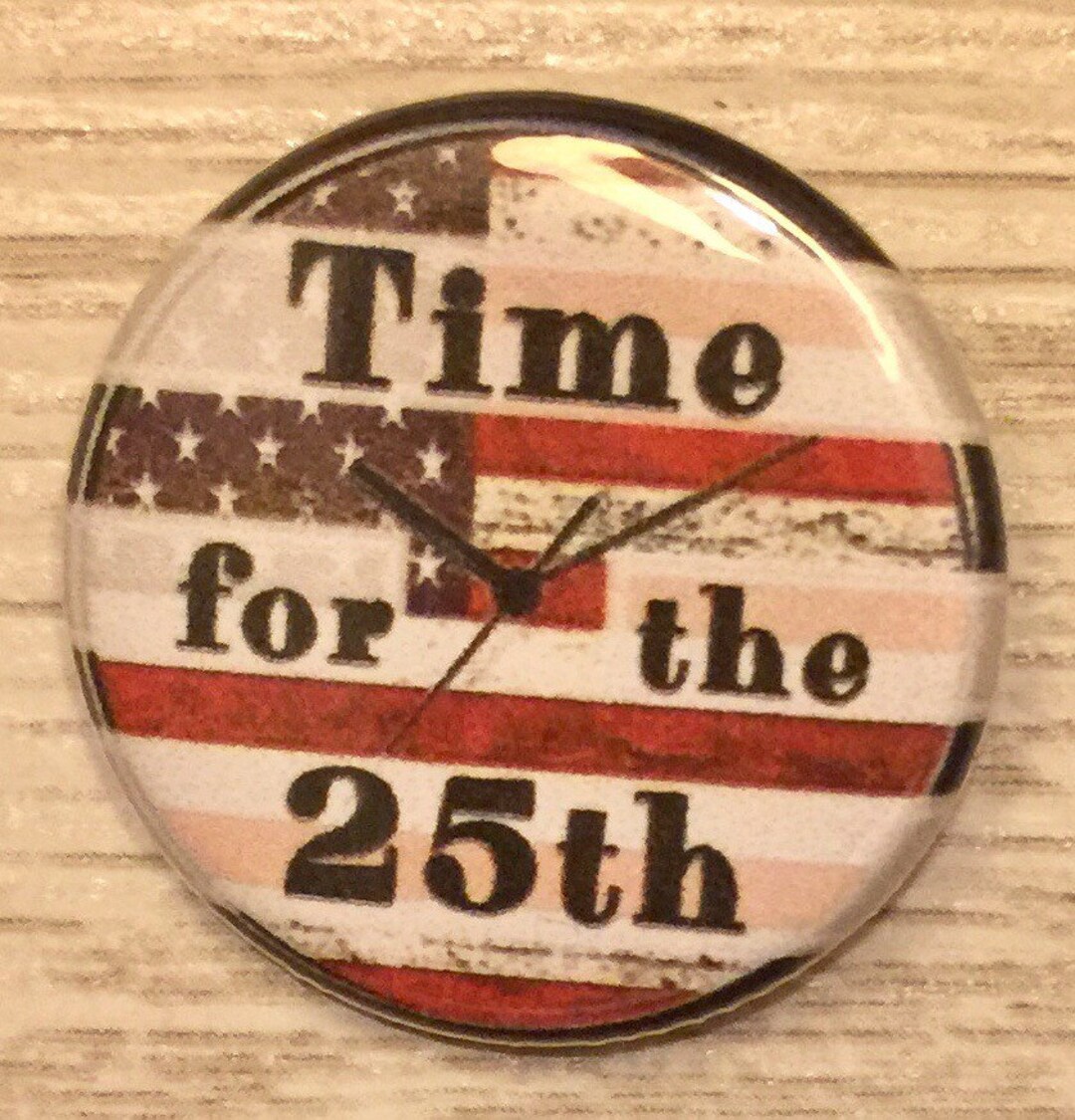 Time for the 25th | 1.25 Inch Political Button | Impeach Trump ...