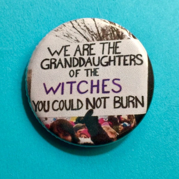 Feminist Pin | Granddaughters of Witches You Couldn't Burn - protest sign version | 1.25 inch pinback button | Women's March