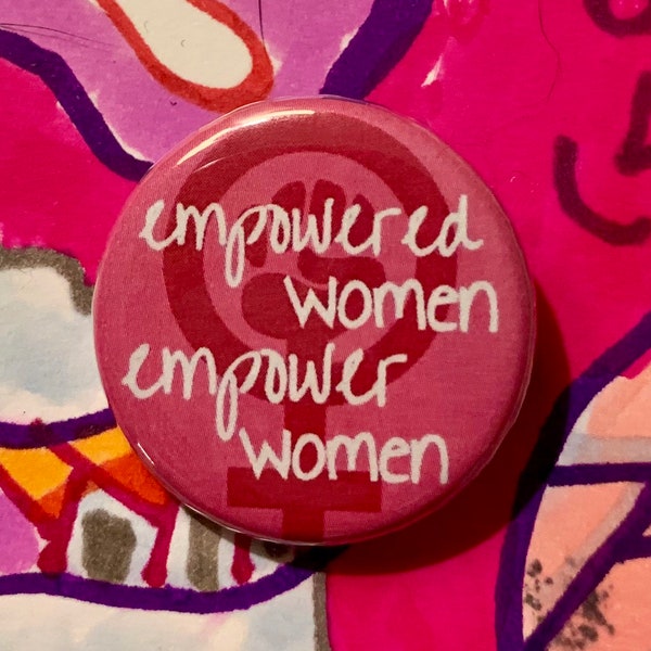 Empowered women empower women | 1.25 inch political button | women's march | feminist