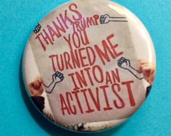 Trump made me an activist | 1.25 inch pinback | protest sign button