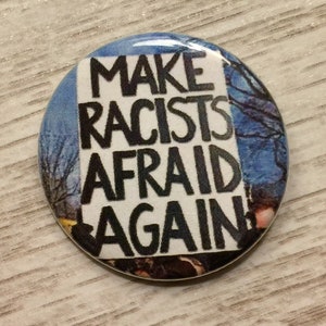 Make Racists Afraid Again | 1.25 inch pinback | protest sign button | Black Lives Matter | BLM