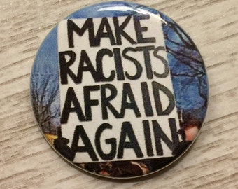 Make Racists Afraid Again | 1.25 inch pinback | protest sign button | Black Lives Matter | BLM