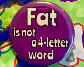 Fat is not a 4-letter word | 1.25 inch political button | body positivity