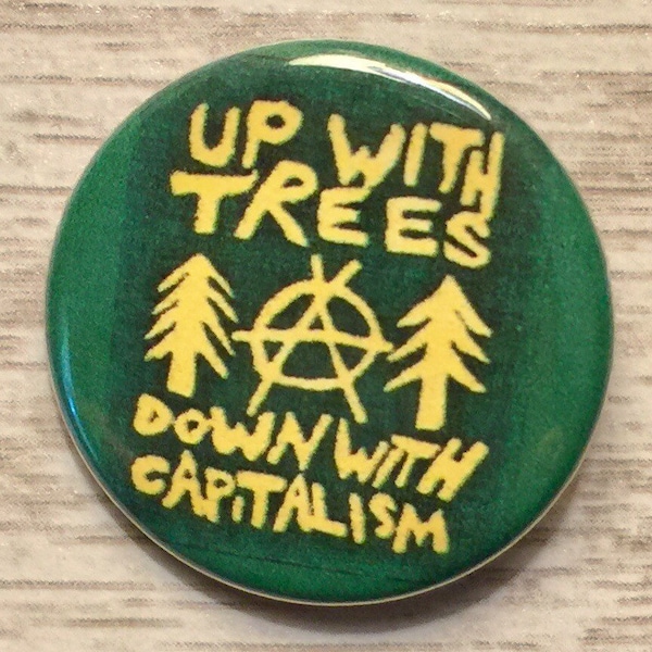 Up With Trees, Down With Capitalism | 1.25 inch pinback | environmental activism  | political button | democratic socialism