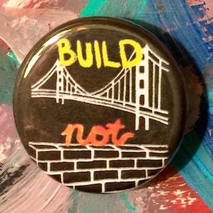 Build bridges, not walls 1.25 inch political button immigration anti-Trump image 1