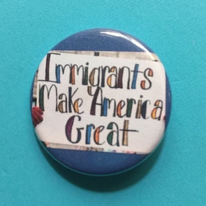 Immigrants Make America Great | 1.25 inch pinback | protest sign button | DACA | dreamers